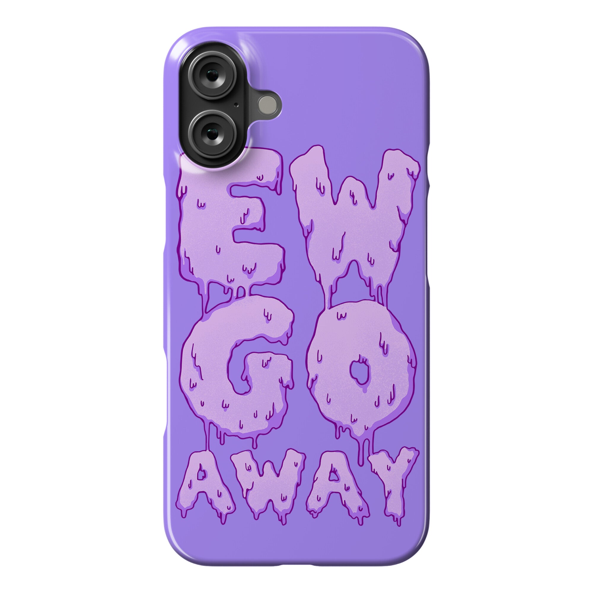 Ew Go Away Phone Case